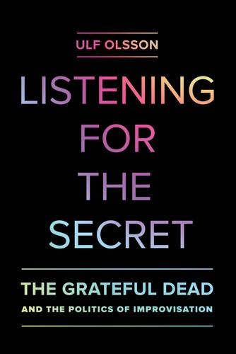 Бумажная книга «Listening for the Secret: The Grateful Dead and the Politics of Improvisation», автор Ульф Ольссон - фото №1