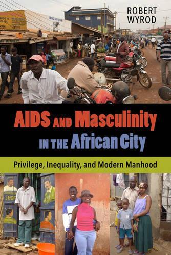 Паперова книга «AIDS and Masculinity in the African City: Privilege, Inequality, and Modern Manhood», автор Роберт Вайрод - фото №1