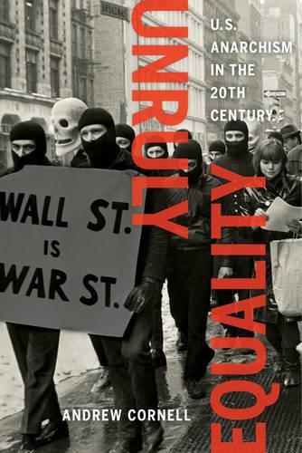 Бумажная книга «Unruly Equality: U.S. Anarchism in the Twentieth Century», автор Эндрю Корнелл - фото №1