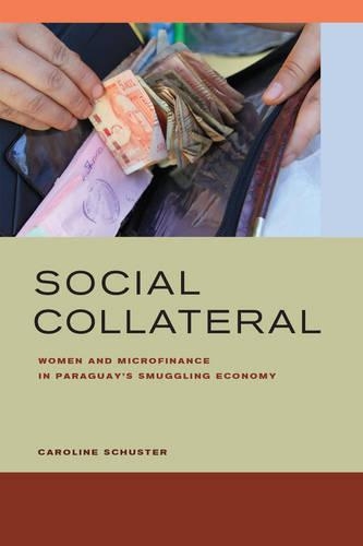 Бумажная книга «Social Collateral: Women and Microfinance in Paraguay’s Smuggling Economy», автор Каролина Э. Шустер - фото №1
