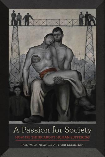 Бумажная книга «A Passion for Society: How We Think about Human Suffering», авторов Артур Клейнман, Айн Уилкинсон - фото №1
