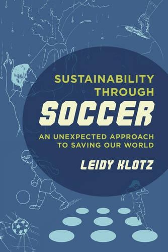 Бумажная книга «Sustainability through Soccer: An Unexpected Approach to Saving Our World», автор Лейди Клотц - фото №1