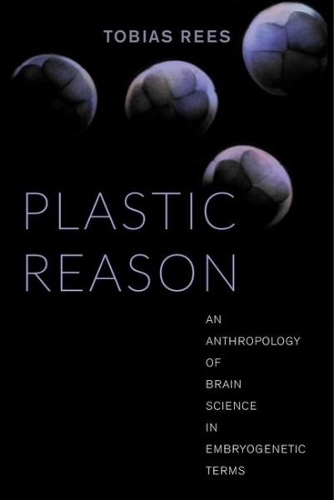 Паперова книга «Plastic Reason: An Anthropology of Brain Science in Embryogenetic Terms», автор Тобіас Ріс - фото №1