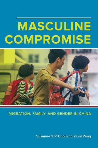 Бумажная книга «Masculine Compromise: Migration, Family, and Gender in China», авторов Сюзанна Юк-Пинг Чой, Йинни Пенг - фото №1
