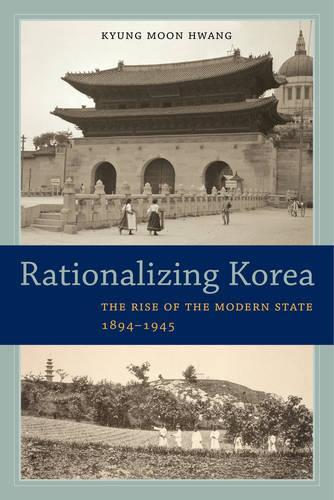 Бумажная книга «Rationalizing Korea: The Rise of the Modern State, 1894–1945», автор Кюн Мун Хванг - фото №1