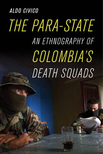 Бумажная книга «The Para-State: An Ethnography of Colombia's Death Squads», автор Альдо Чивико - фото №1