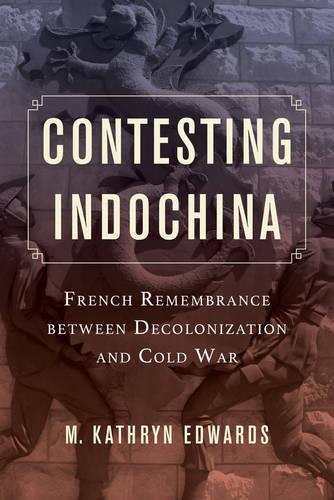 Паперова книга «Contesting Indochina: French Remembrance between Decolonization and Cold War», автор М. Кетрін Едвардс - фото №1