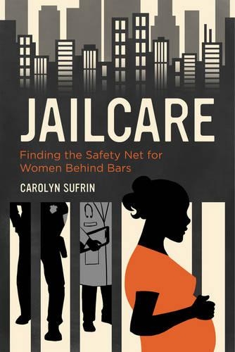 Бумажная книга «Jailcare: Finding the Safety Net for Women behind Bars», автор Кэролин Суфрин - фото №1