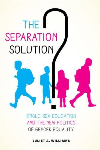 Бумажная книга «The Separation Solution?: Single-Sex Education and the New Politics of Gender Equality», автор Джульет А. Уильямс - фото №1