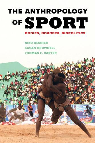 Бумажная книга «The Anthropology of Sport: Bodies, Borders, Biopolitics», авторов Нико Беснье, Сьюзен Браунелл, Томас Ф. Картер - фото №1