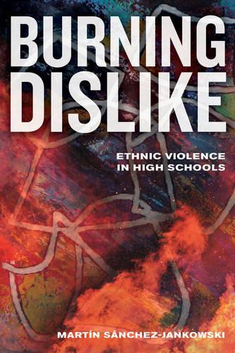 Бумажная книга «Burning Dislike: Ethnic Violence in High Schools», автор Мартин Санчес-Янковски - фото №1