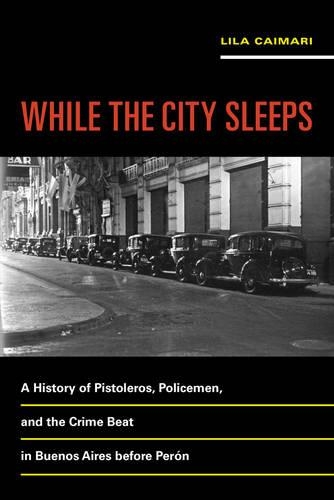 Paper book «While the City Sleeps: A History of Pistoleros, Policemen, and the Crime Beat in Buenos Aires before Perón», author Lila Caimari - фото №1