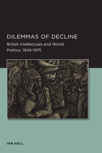 Бумажная книга «Dilemmas of Decline: British Intellectuals and World Politics, 1945–1975», автор Иэн Холл - фото №1