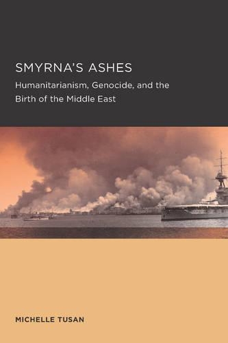 Бумажная книга «Smyrna's Ashes: Humanitarianism, Genocide, and the Birth of the Middle East», автор Мишель Тусан - фото №1