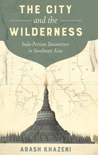 Паперова книга «The City and the Wilderness: Indo-Persian Encounters in Southeast Asia», автор Араш Хазені - фото №1