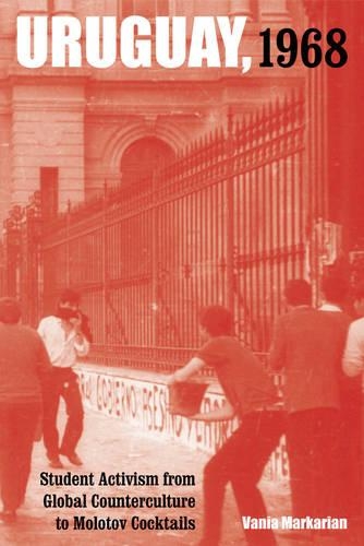Бумажная книга «Uruguay, 1968: Student Activism from Global Counterculture to Molotov Cocktails», автор Ваня Маркарян - фото №1