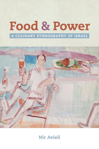 Бумажная книга «Food and Power: A Culinary Ethnography of Israel», автор Нир Авиели - фото №1