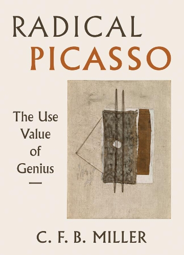Бумажная книга «Radical Picasso: The Use Value of Genius», автор Чарльз Ф. Б. Миллер - фото №1