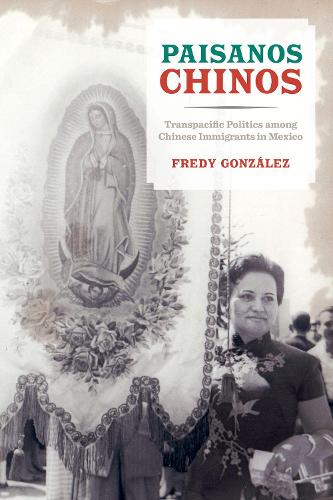 Паперова книга «Paisanos Chinos: Transpacific Politics among Chinese Immigrants in Mexico», автор Фреді Гонсалес - фото №1