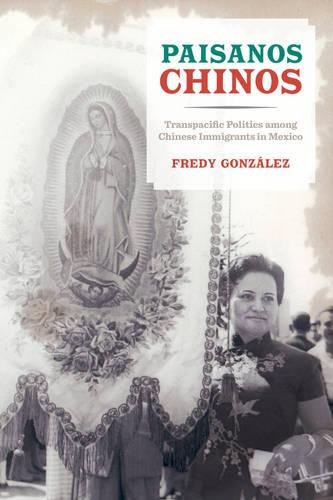 Паперова книга «Paisanos Chinos: Transpacific Politics among Chinese Immigrants in Mexico», автор Фреді Гонсалес - фото №1