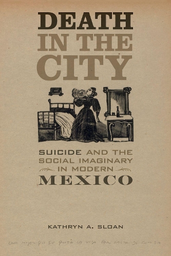 Бумажная книга «Death in the City: Suicide and the Social Imaginary in Modern Mexico», автор Кэтрин А. Слоун - фото №1