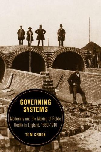 Бумажная книга «Governing Systems: Modernity and the Making of Public Health in England, 1830–1910», автор Том Крук - фото №1