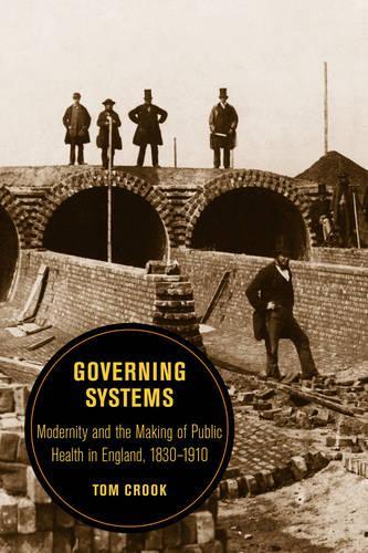 Бумажная книга «Governing Systems: Modernity and the Making of Public Health in England, 1830–1910», автор Том Крук - фото №1