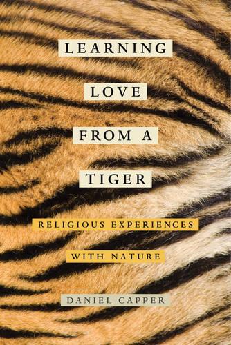 Паперова книга «Learning Love from a Tiger: Religious Experiences with Nature», автор Деніел Каппер - фото №1