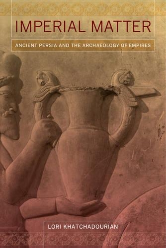 Бумажная книга «Imperial Matter: Ancient Persia and the Archaeology of Empires», автор Лори Хатчадурян - фото №1