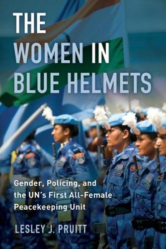 Паперова книга «The Women in Blue Helmets: Gender, Policing, and the UN's First All-Female Peacekeeping Unit», автор Леслі Дж. Пруітт - фото №1