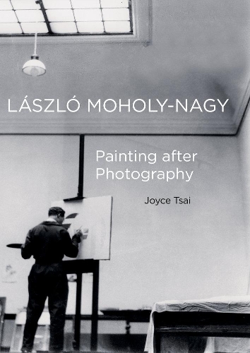 Паперова книга «Laszlo Moholy-Nagy: Painting after Photography», автор Джойс Цай - фото №1