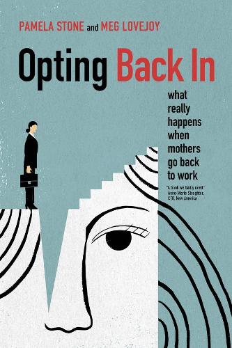 Паперова книга «Opting Back In: What Really Happens When Mothers Go Back to Work», авторів Мег Лавджой, Памела Стоун - фото №1
