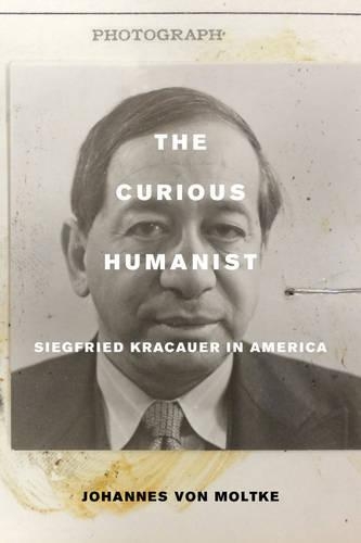 Паперова книга «The Curious Humanist: Siegfried Kracauer in America», автор Йоганнес фон Мольтке - фото №1