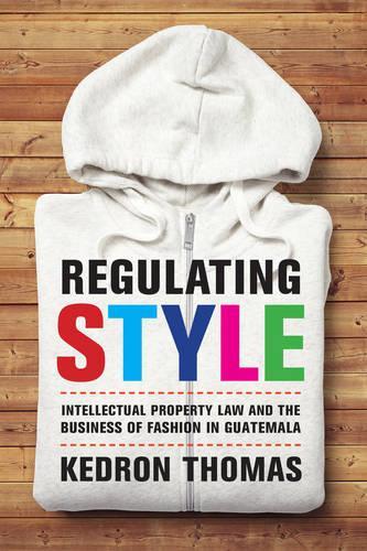 Бумажная книга «Regulating Style: Intellectual Property Law and the Business of Fashion in Guatemala», автор Кедрон Томас - фото №1