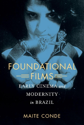 Паперова книга «Foundational Films: Early Cinema and Modernity in Brazil», автор Майте Конде - фото №1
