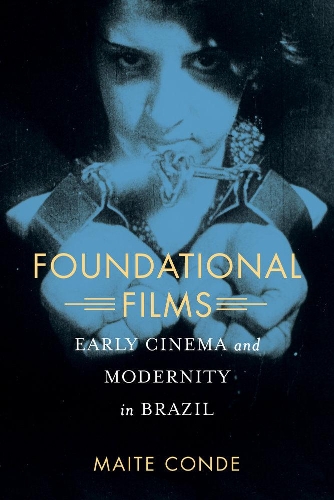 Паперова книга «Foundational Films: Early Cinema and Modernity in Brazil», автор Майте Конде - фото №1