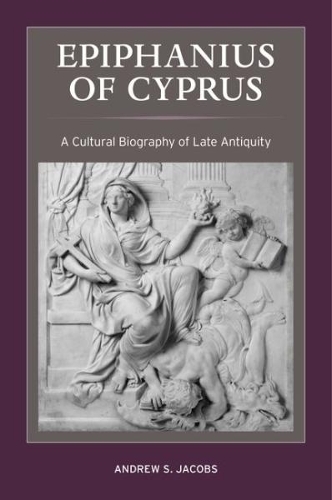 Бумажная книга «Epiphanius of Cyprus: A Cultural Biography of Late Antiquity», автор Эндрю С. Джейкобс - фото №1