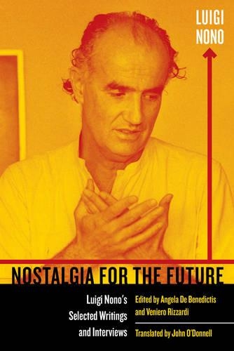 Паперова книга «Nostalgia for the Future: Luigi Nono's Selected Writings and Interviews», автор Луїджі Ноно - фото №1