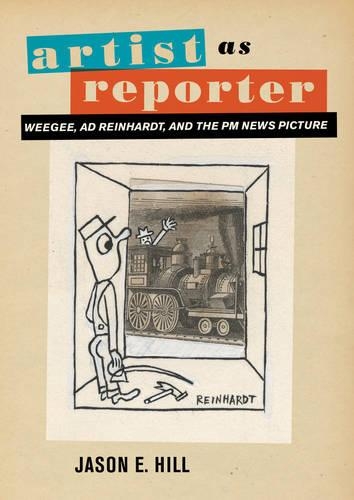 Паперова книга «Artist as Reporter: Weegee, Ad Reinhardt, and the PM News Picture», автор Джейсон Е. Хілл - фото №1