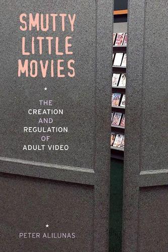 Бумажная книга «Smutty Little Movies: The Creation and Regulation of Adult Video», автор Питер Алилунас - фото №1