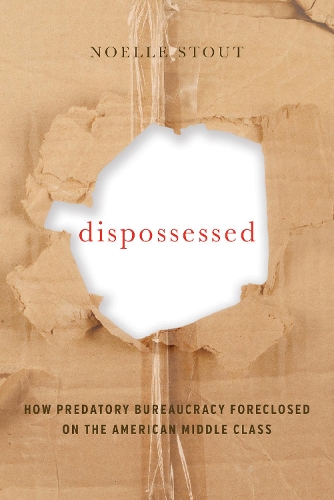 Паперова книга «Dispossessed: How Predatory Bureaucracy Foreclosed on the American Middle Class», автор Ноель Стаут - фото №1