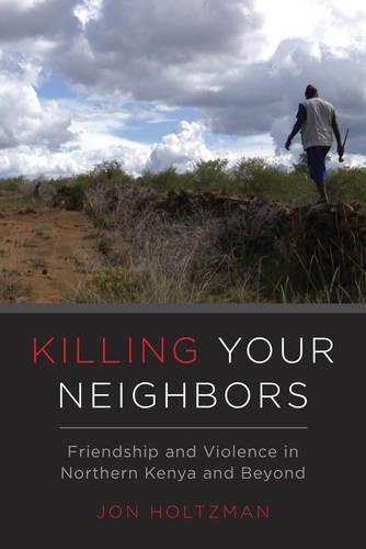 Бумажная книга «Killing Your Neighbors: Friendship and Violence in Northern Kenya and Beyond», автор Джон Хольцман - фото №1