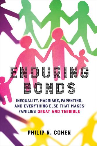 Бумажная книга «Enduring Bonds: Inequality, Marriage, Parenting, and Everything Else That Makes Families Great and Terrible», автор Филип Н. Коэн - фото №1