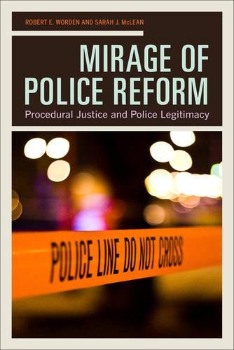 Бумажная книга «Mirage of Police Reform: Procedural Justice and Police Legitimacy», авторов Роберт Э. Ворден, Сара Дж. Маклин - фото №1