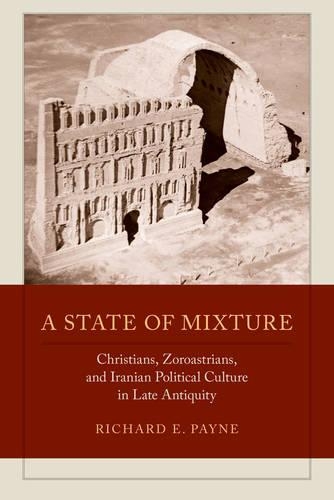 Паперова книга «A State of Mixture: Christians, Zoroastrians, and Iranian Political Culture in Late Antiquity», автор Річард Е. Пейн - фото №1