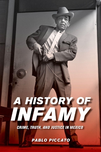 Бумажная книга «A History of Infamy: Crime, Truth, and Justice in Mexico», автор Пабло Пиккато - фото №1