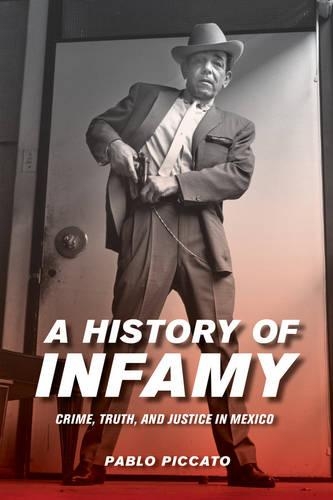 Бумажная книга «A History of Infamy: Crime, Truth, and Justice in Mexico», автор Пабло Пиккато - фото №1