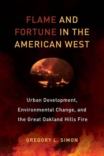 Бумажная книга «Flame and Fortune in the American West: Urban Development, Environmental Change, and the Great Oakland Hills Fire», автор Грегори Л. Саймон - фото №1