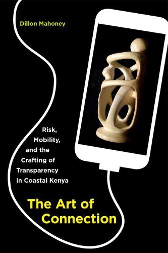 Бумажная книга «The Art of Connection: Risk, Mobility, and the Crafting of Transparency in Coastal Kenya», автор Диллон Махони - фото №1