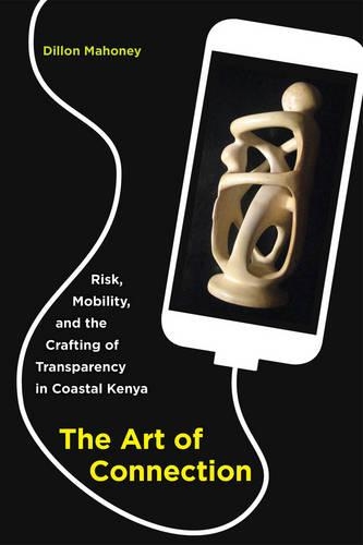 Бумажная книга «The Art of Connection: Risk, Mobility, and the Crafting of Transparency in Coastal Kenya», автор Диллон Махони - фото №1